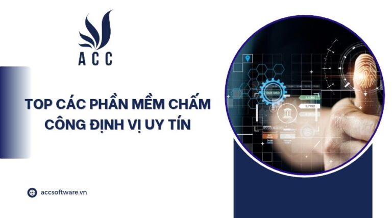 Top các phần mềm chấm công định vị uy tín